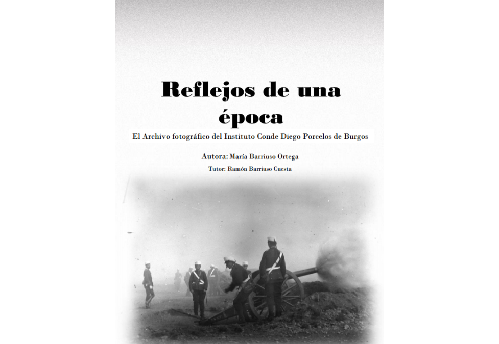 «Reflejos de una época. El Archivo fotográfico del Instituto Conde Diego Porcelos de Burgos»