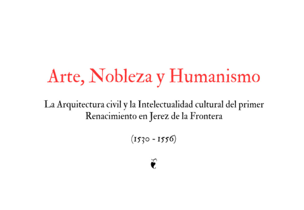“Arte, Nobleza y Humanismo. La Arquitectura y la Intelectualidad cultural del primer Renacimiento en Jerez de la Frontera”