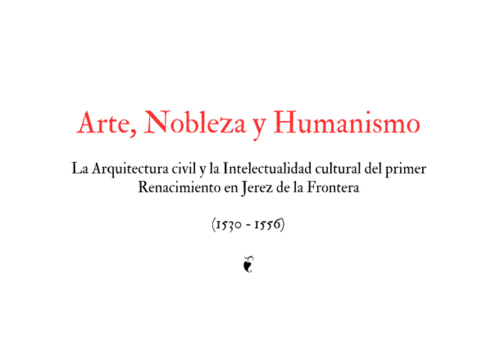 «Arte, Nobleza y Humanismo. La Arquitectura y la Intelectualidad cultural del primer Renacimiento en Jerez de la Frontera»
