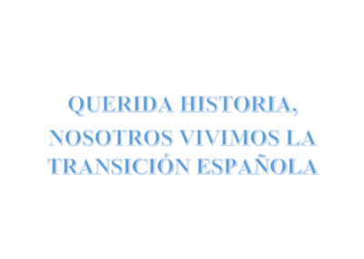 “Querida Historia, nosotras vivimos la Transición española”