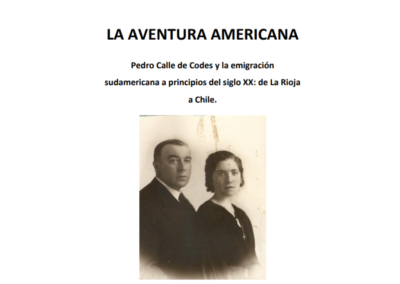 “La aventura americana. Pedro Calle de Codes y la emigración sudamericana a principios del siglo XX, de La Rioja a Chile”