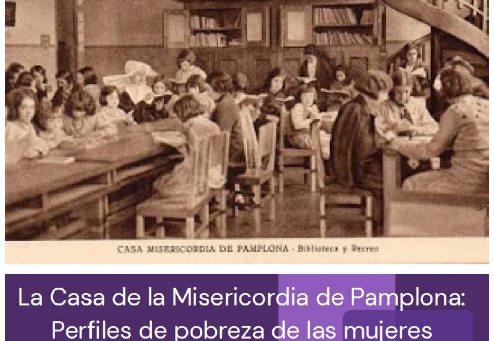 «La Casa de la Misericordia de Pamplona. Perfiles de pobreza de las mujeres asiladas durante el periodo 1918-1920»